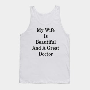 My Wife Is Beautiful And A Great Doctor Tank Top